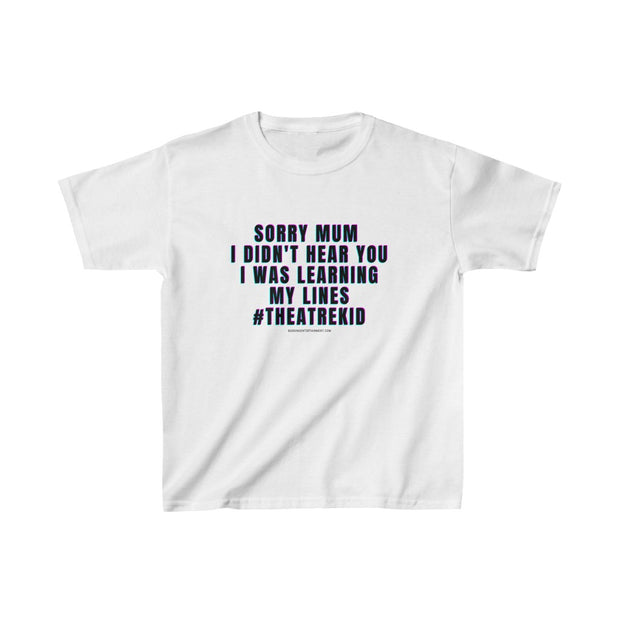 KIDS Heavy Cotton Tee - SORRY MUM I WAS LEARNING MY LINES