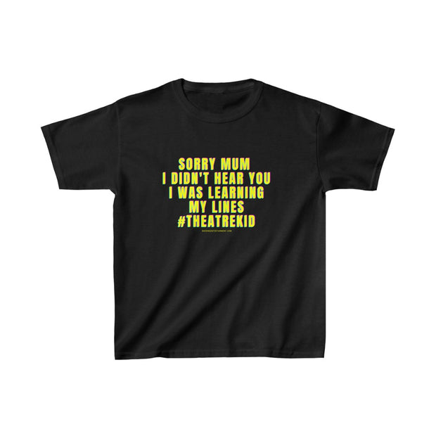 KIDS Heavy Cotton Tee - SORRY MUM I WAS LEARNING MY LINES